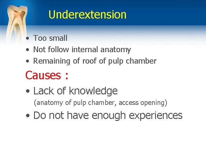 Underextension • Too small • Not follow internal anatomy • Remaining of roof of