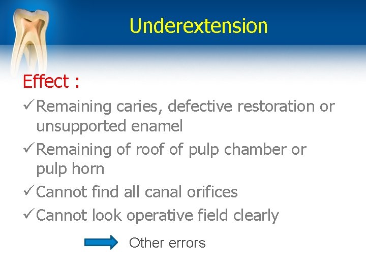 Underextension Effect : ü Remaining caries, defective restoration or unsupported enamel ü Remaining of