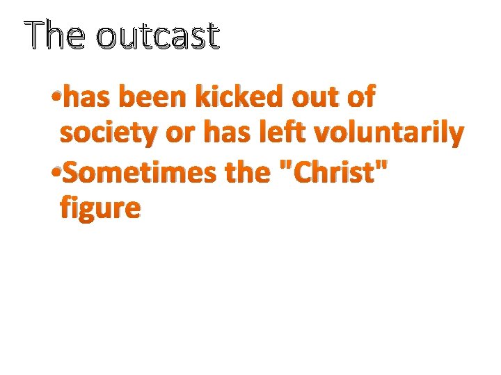 The outcast • has been kicked out of society or has left voluntarily •