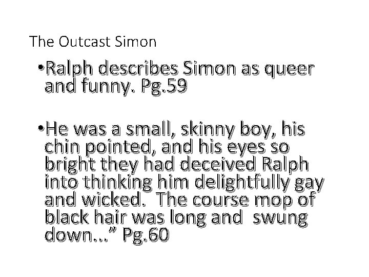 The Outcast Simon • Ralph describes Simon as queer and funny. Pg. 59 •
