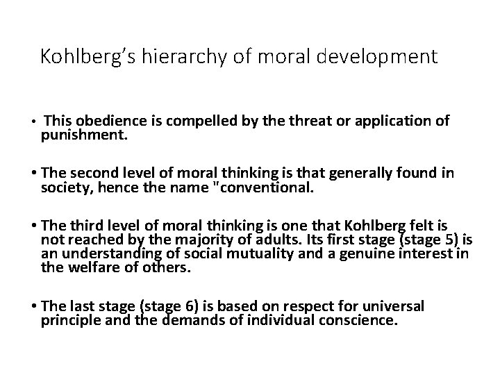 Kohlberg’s hierarchy of moral development • This obedience is compelled by the threat or