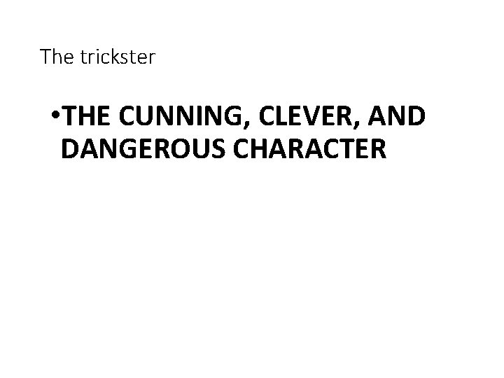 The trickster • THE CUNNING, CLEVER, AND DANGEROUS CHARACTER 