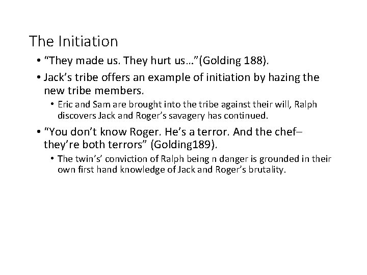 The Initiation • “They made us. They hurt us…”(Golding 188). • Jack’s tribe offers