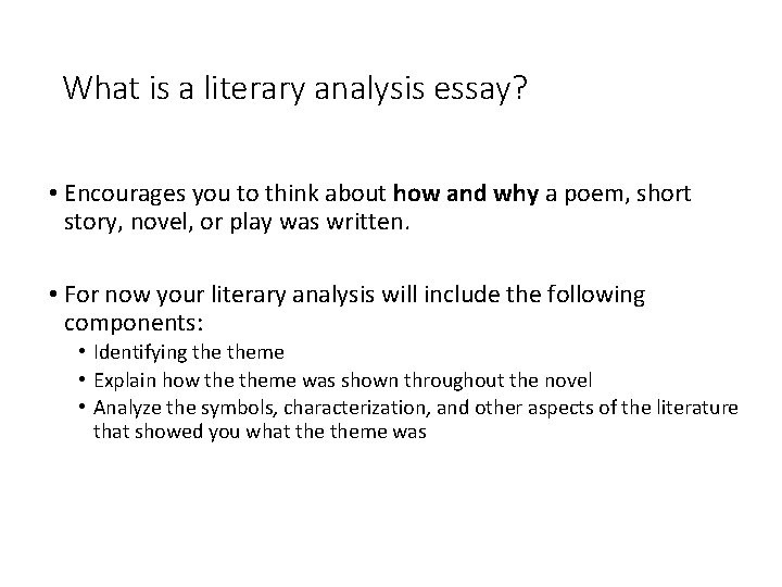 What is a literary analysis essay? • Encourages you to think about how and