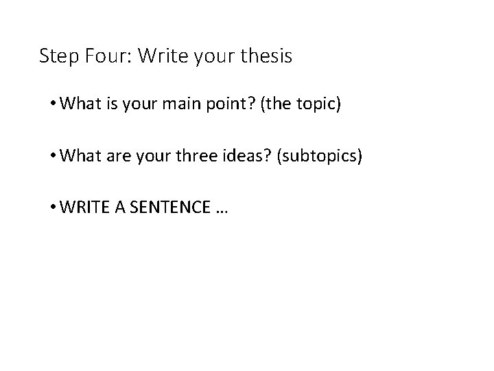 Step Four: Write your thesis • What is your main point? (the topic) •