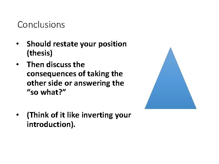 Conclusions • Should restate your position (thesis) • Then discuss the consequences of taking
