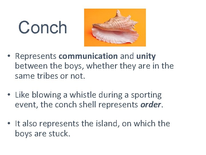 Conch • Represents communication and unity between the boys, whether they are in the