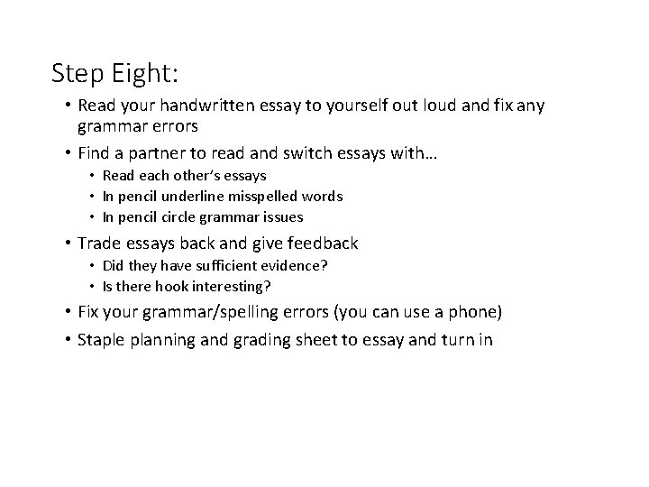 Step Eight: • Read your handwritten essay to yourself out loud and fix any
