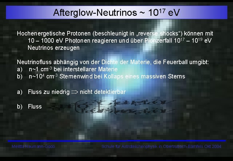 Afterglow-Neutrinos ~ 1017 e. V Hochenergetische Protonen (beschleunigt in „reverse shocks“) können mit 10