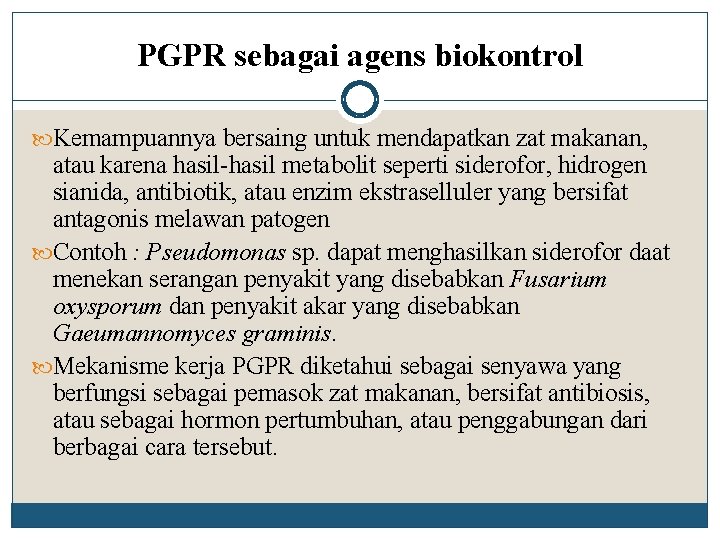 PGPR sebagai agens biokontrol Kemampuannya bersaing untuk mendapatkan zat makanan, atau karena hasil-hasil metabolit