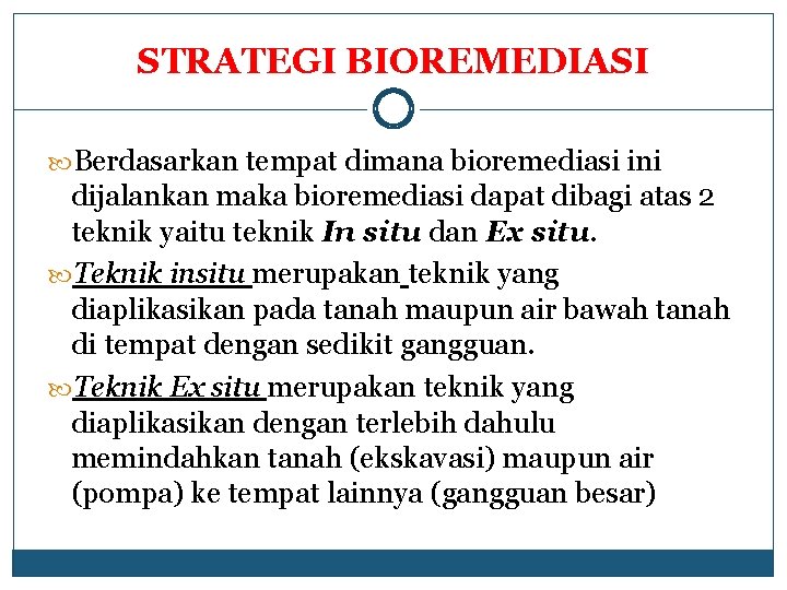 STRATEGI BIOREMEDIASI Berdasarkan tempat dimana bioremediasi ini dijalankan maka bioremediasi dapat dibagi atas 2