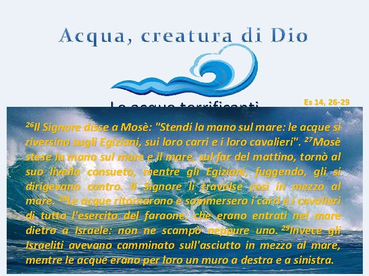 Le acque terrificanti Es 14, 26 -29 26 Il Signore disse a Mosè: "Stendi