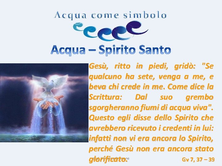 Gesù, ritto in piedi, gridò: "Se qualcuno ha sete, venga a me, e beva