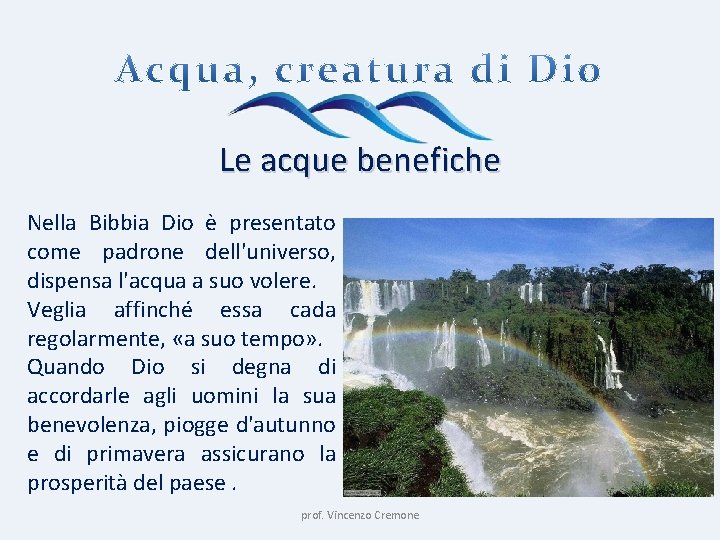 Le acque benefiche Nella Bibbia Dio è presentato come padrone dell'universo, dispensa l'acqua a