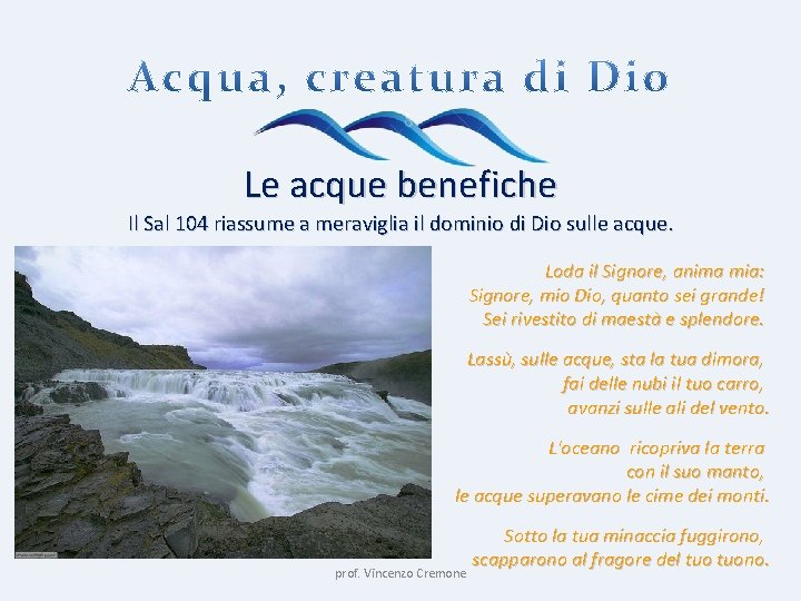 Le acque benefiche Il Sal 104 riassume a meraviglia il dominio di Dio sulle