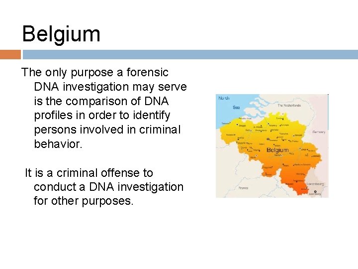 Belgium The only purpose a forensic DNA investigation may serve is the comparison of