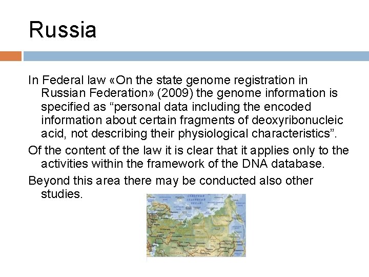 Russia In Federal law «On the state genome registration in Russian Federation» (2009) the