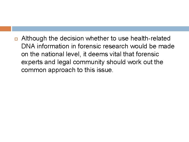  Although the decision whether to use health-related DNA information in forensic research would