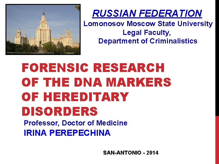 RUSSIAN FEDERATION Lomonosov Moscow State University Legal Faculty, Department of Criminalistics FORENSIC RESEARCH OF