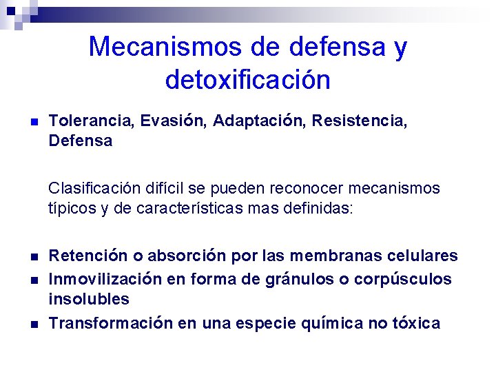 Mecanismos de defensa y detoxificación n Tolerancia, Evasión, Adaptación, Resistencia, Defensa Clasificación difícil se