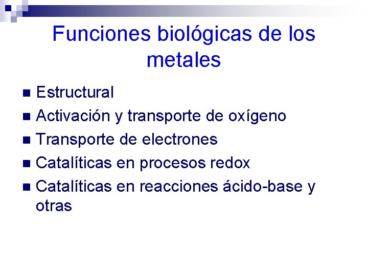 Funciones biológicas de los metales Estructural n Activación y transporte de oxígeno n Transporte