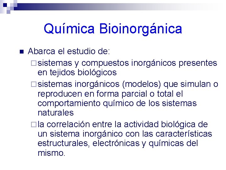 Química Bioinorgánica n Abarca el estudio de: ¨ sistemas y compuestos inorgánicos presentes en