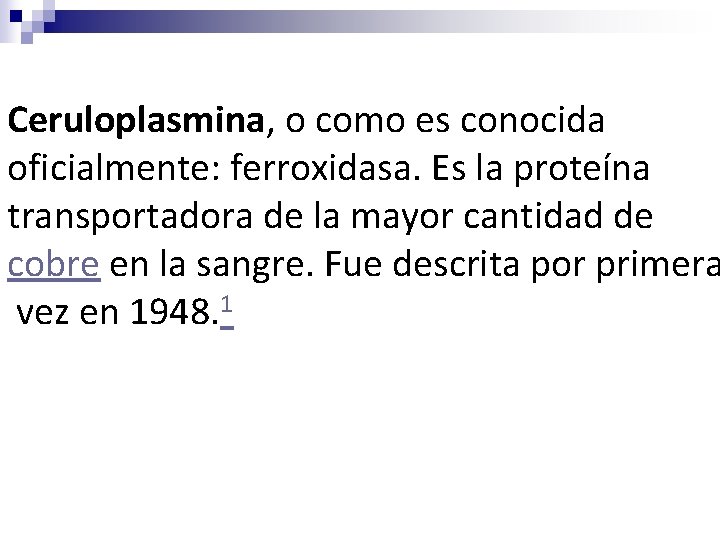 Ceruloplasmina, o como es conocida oficialmente: ferroxidasa. Es la proteína transportadora de la mayor