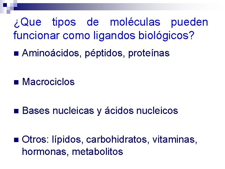 ¿Que tipos de moléculas pueden funcionar como ligandos biológicos? n Aminoácidos, péptidos, proteínas n