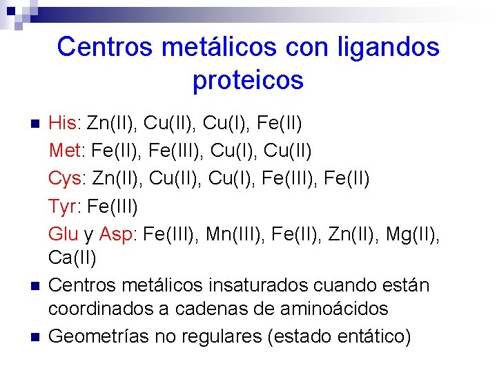 Centros metálicos con ligandos proteicos n n n His: Zn(II), Cu(I), Fe(II) Met: Fe(II),