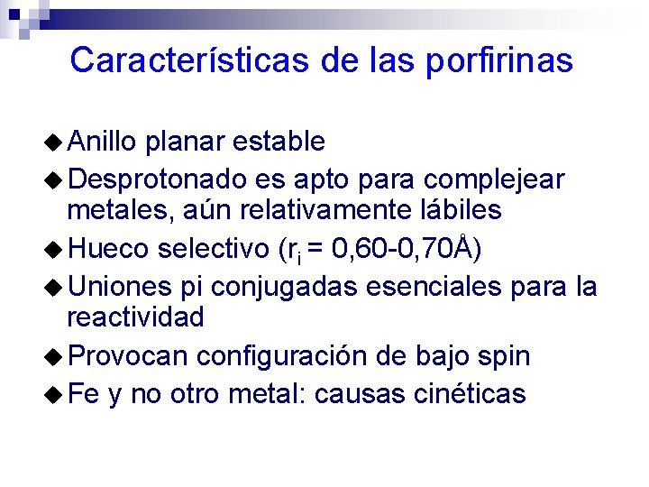 Características de las porfirinas u Anillo planar estable u Desprotonado es apto para complejear