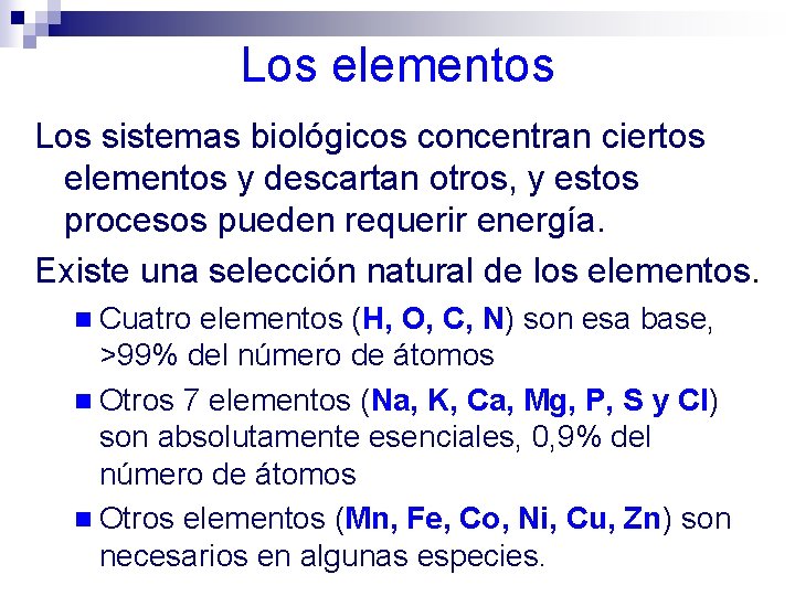 Los elementos Los sistemas biológicos concentran ciertos elementos y descartan otros, y estos procesos