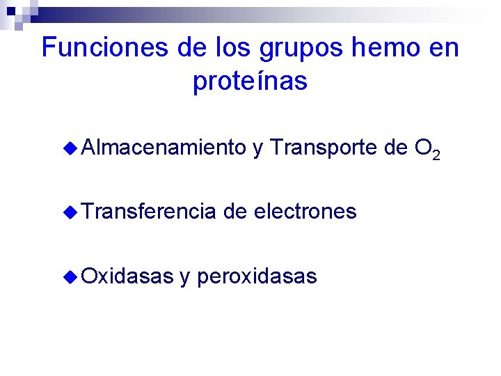 Funciones de los grupos hemo en proteínas u Almacenamiento u Transferencia u Oxidasas y