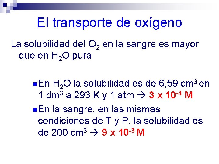 El transporte de oxígeno La solubilidad del O 2 en la sangre es mayor