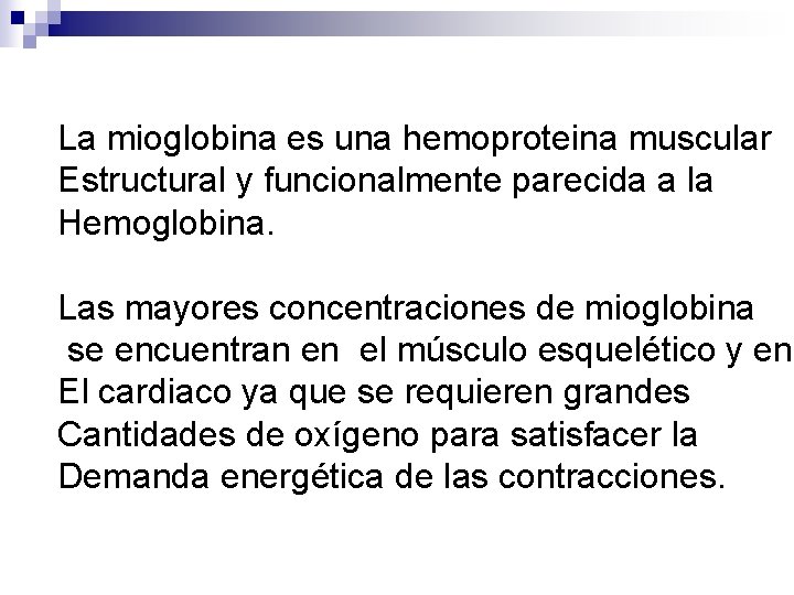 La mioglobina es una hemoproteina muscular Estructural y funcionalmente parecida a la Hemoglobina. Las