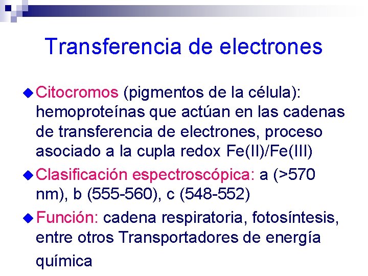 Transferencia de electrones u Citocromos (pigmentos de la célula): hemoproteínas que actúan en las