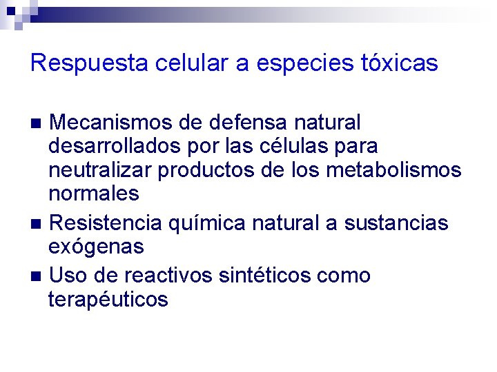 Respuesta celular a especies tóxicas Mecanismos de defensa natural desarrollados por las células para