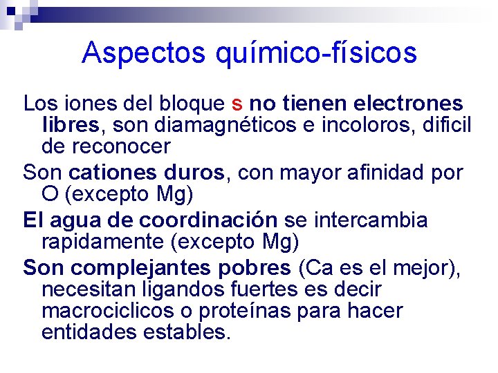 Aspectos químico-físicos Los iones del bloque s no tienen electrones libres, son diamagnéticos e