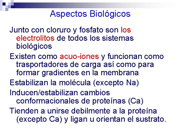 Aspectos Biológicos Junto con cloruro y fosfato son los electrolitos de todos los sistemas