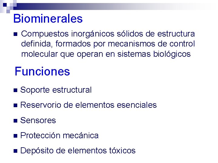 Biominerales n Compuestos inorgánicos sólidos de estructura definida, formados por mecanismos de control molecular