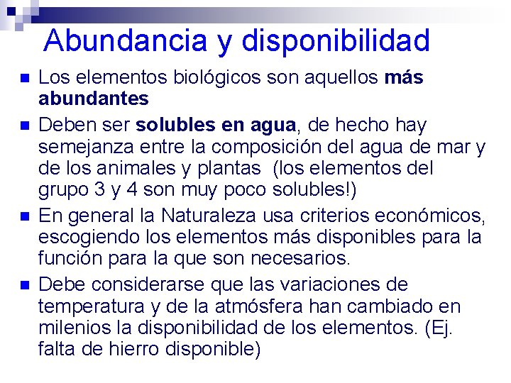 Abundancia y disponibilidad n n Los elementos biológicos son aquellos más abundantes Deben ser