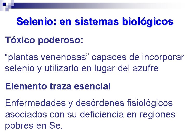 Selenio: en sistemas biológicos Tóxico poderoso: “plantas venenosas” capaces de incorporar selenio y utilizarlo
