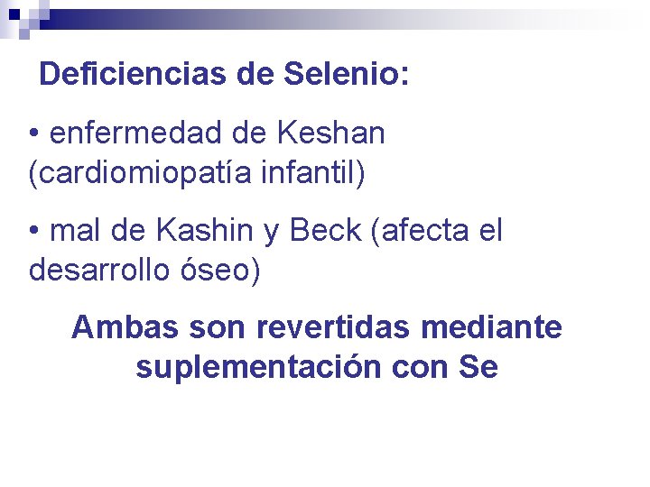 Deficiencias de Selenio: • enfermedad de Keshan (cardiomiopatía infantil) • mal de Kashin y