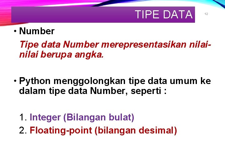TIPE DATA 12 • Number Tipe data Number merepresentasikan nilai berupa angka. • Python TIPE DATA 12 • Number Tipe data Number merepresentasikan nilai berupa angka. • Python