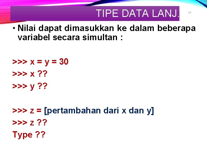 TIPE DATA LANJ. 17 • Nilai dapat dimasukkan ke dalam beberapa variabel secara simultan