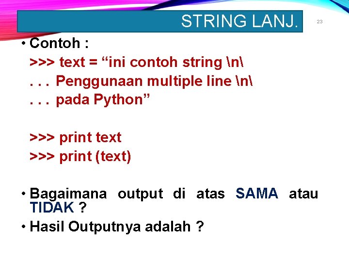 STRING LANJ. 23 • Contoh : >>> text = “ini contoh string n. .