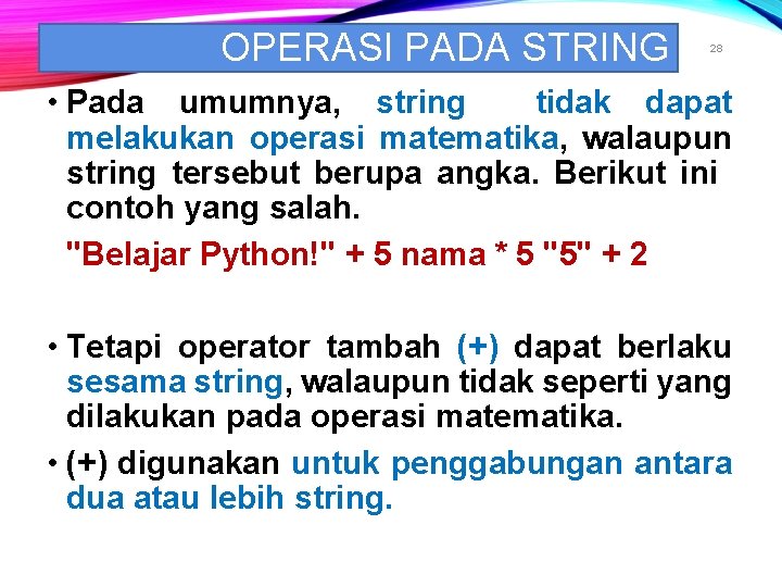 OPERASI PADA STRING 28 • Pada umumnya, string tidak dapat melakukan operasi matematika, walaupun