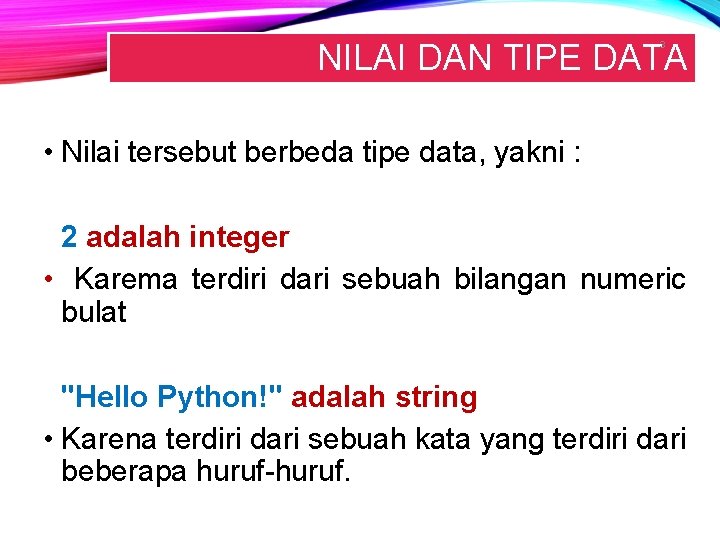 NILAI DAN TIPE DATA 3 • Nilai tersebut berbeda tipe data, yakni : 2