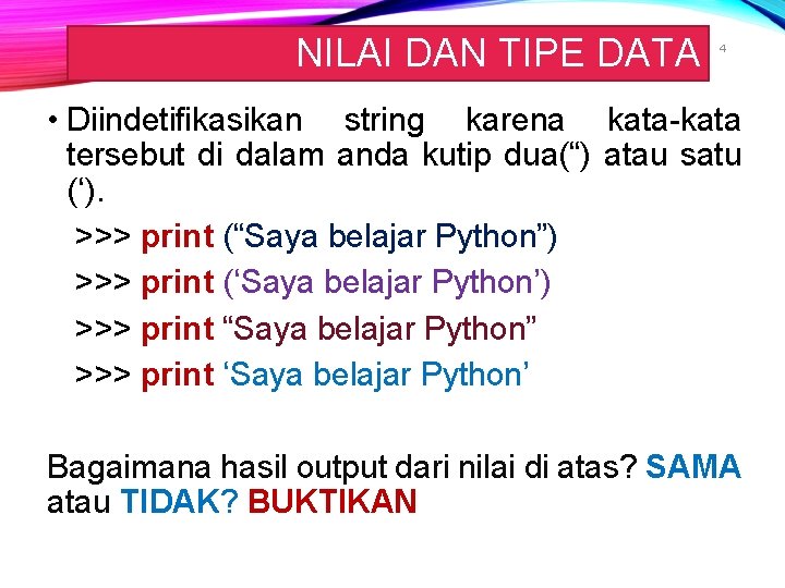 NILAI DAN TIPE DATA 4 • Diindetifikasikan string karena kata-kata tersebut di dalam anda