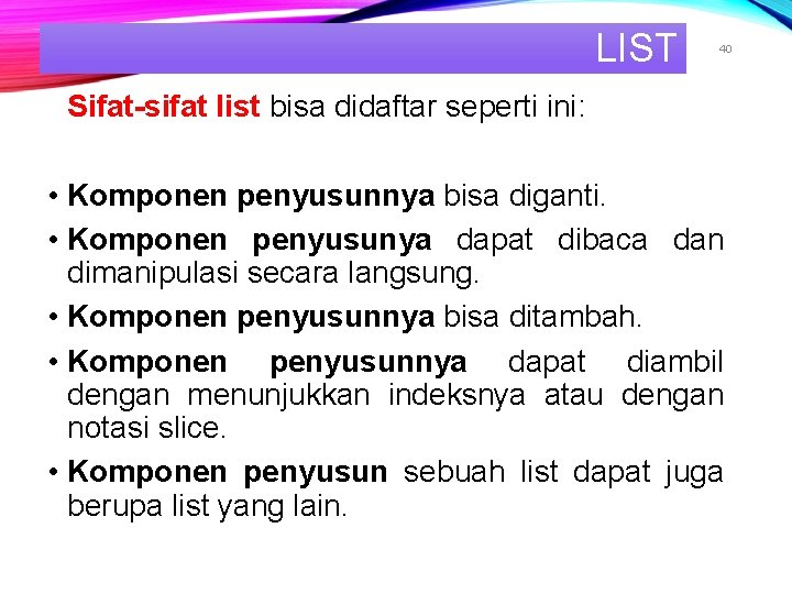 LIST 40 Sifat-sifat list bisa didaftar seperti ini: • Komponen penyusunnya bisa diganti. •