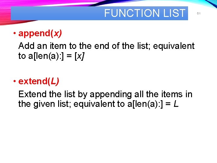 FUNCTION LIST • append(x) Add an item to the end of the list; equivalent FUNCTION LIST • append(x) Add an item to the end of the list; equivalent
